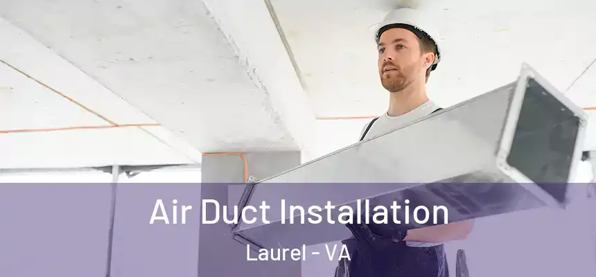 Air Duct Installation Laurel - VA