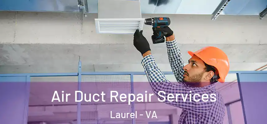 Air Duct Repair Services Laurel - VA