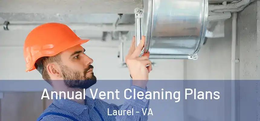  Annual Vent Cleaning Plans Laurel - VA