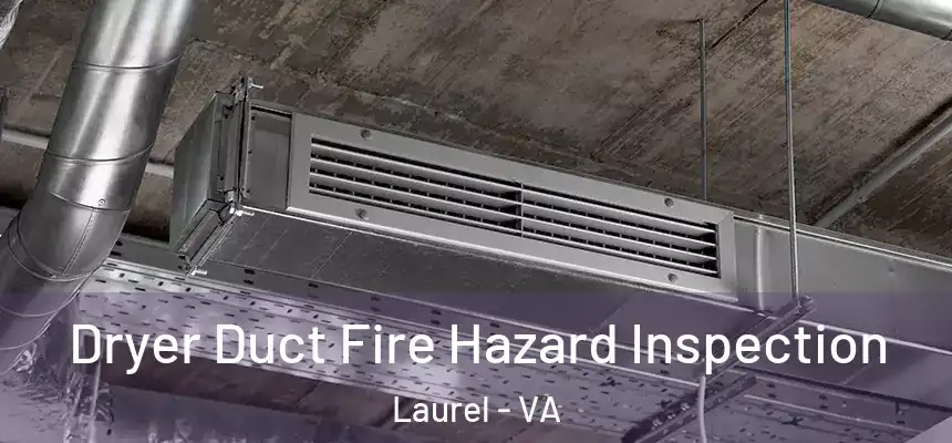  Dryer Duct Fire Hazard Inspection Laurel - VA