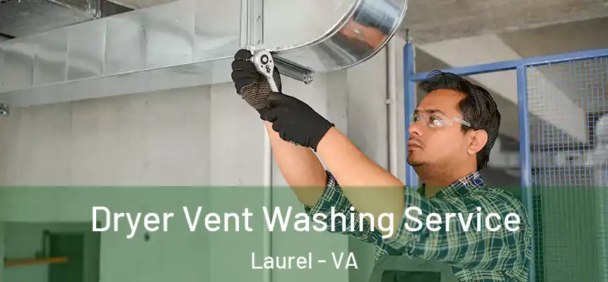 Dryer Vent Washing Service Laurel - VA