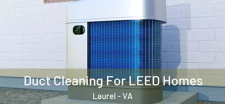 Duct Cleaning For LEED Homes Laurel - VA