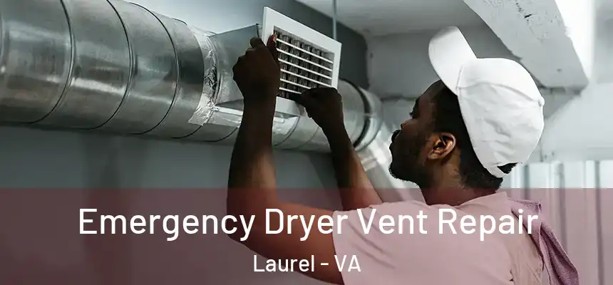 Emergency Dryer Vent Repair Laurel - VA