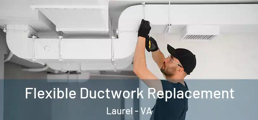 Flexible Ductwork Replacement Laurel - VA