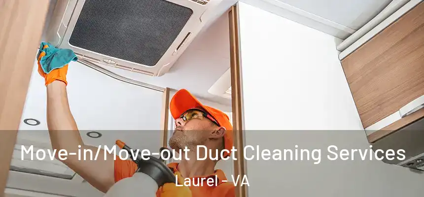  Move-in/Move-out Duct Cleaning Services Laurel - VA