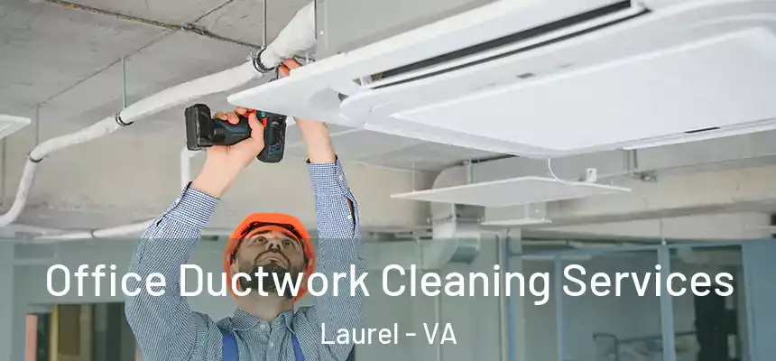 Office Ductwork Cleaning Services Laurel - VA