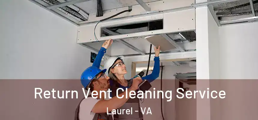  Return Vent Cleaning Service Laurel - VA