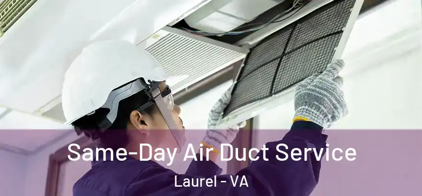 Same-Day Air Duct Service Laurel - VA